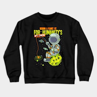 Astronaut - Seeking a planet fit for humanity's next chapter Crewneck Sweatshirt